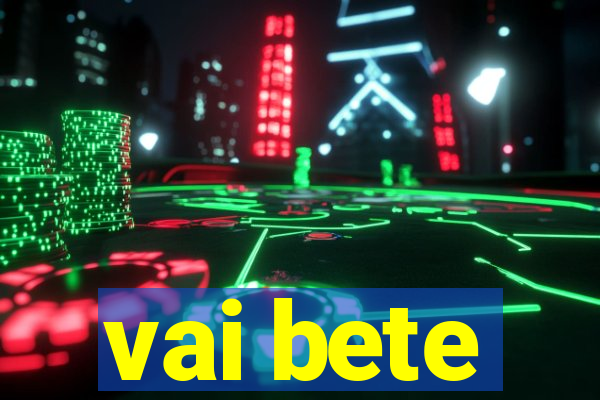 vai bete