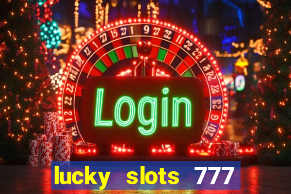 lucky slots 777 cassino online