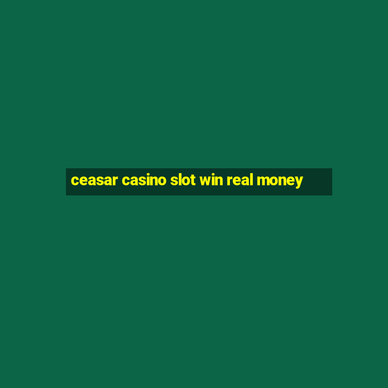 ceasar casino slot win real money