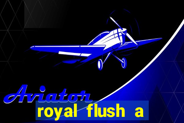 royal flush a maior jogada do poker