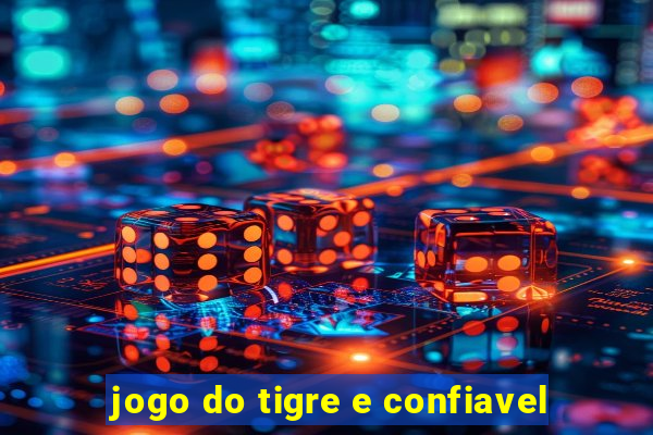 jogo do tigre e confiavel