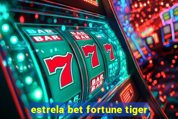 estrela bet fortune tiger