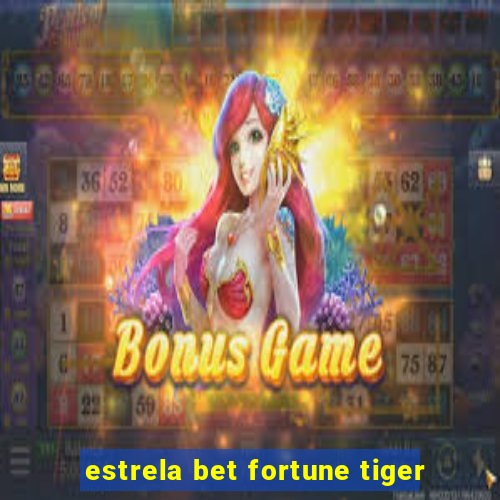 estrela bet fortune tiger