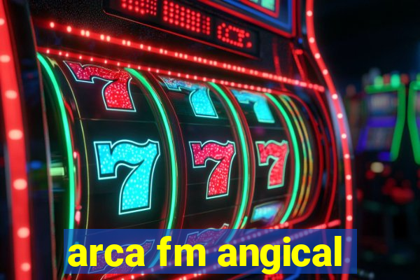 arca fm angical