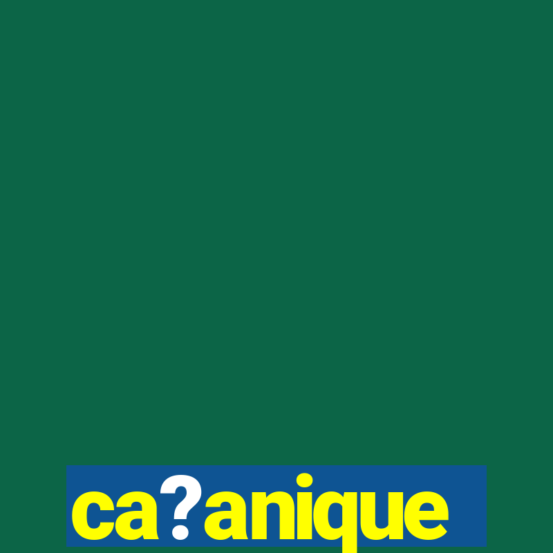 ca?anique