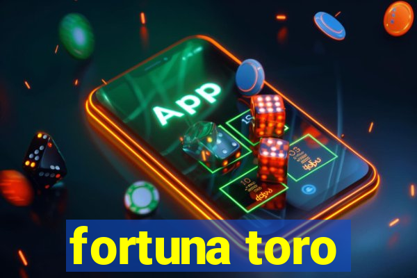 fortuna toro