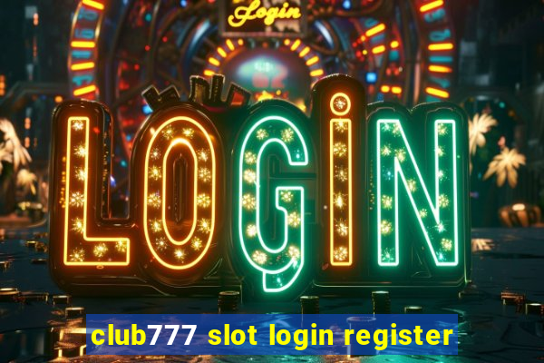 club777 slot login register