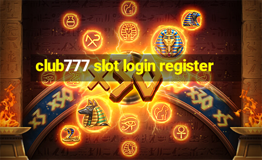 club777 slot login register