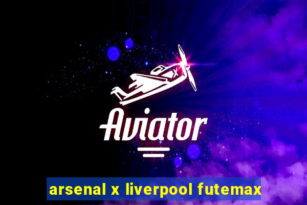 arsenal x liverpool futemax