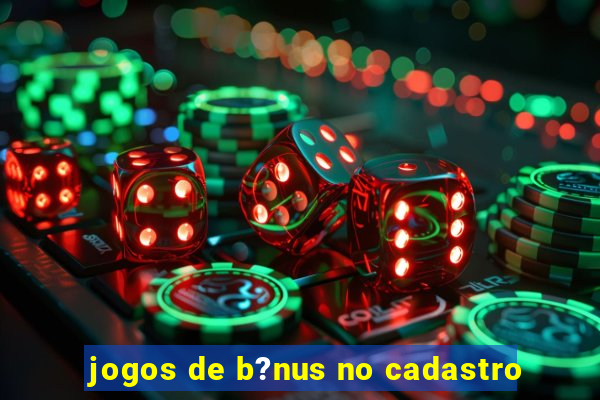 jogos de b?nus no cadastro