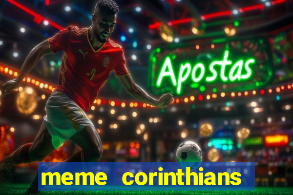 meme corinthians zuando o palmeiras