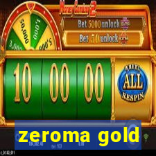 zeroma gold