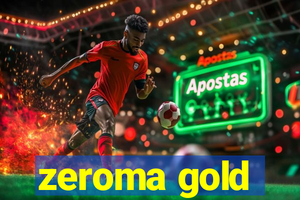 zeroma gold