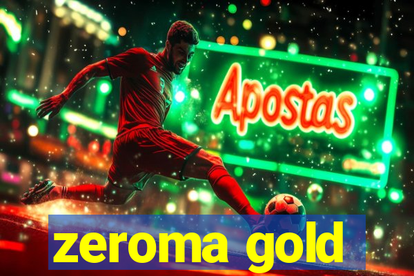 zeroma gold