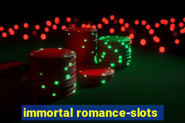 immortal romance-slots