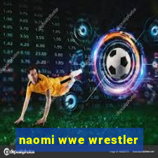 naomi wwe wrestler