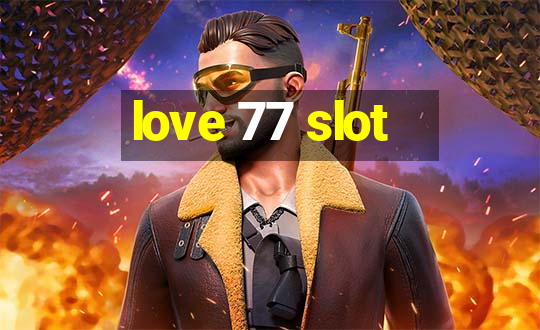 love 77 slot