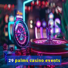 29 palms casino events