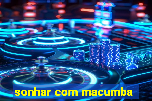 sonhar com macumba