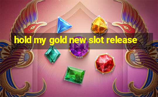 hold my gold new slot release