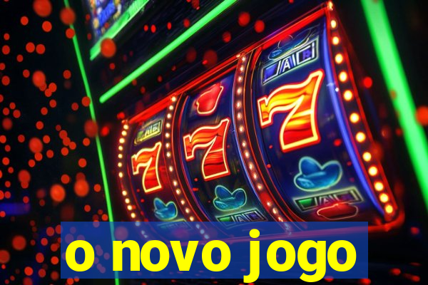 o novo jogo