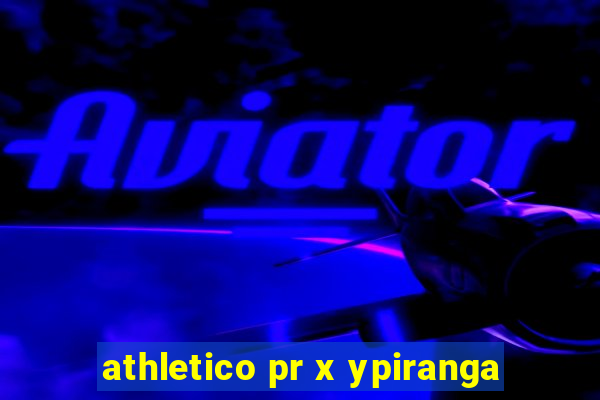 athletico pr x ypiranga