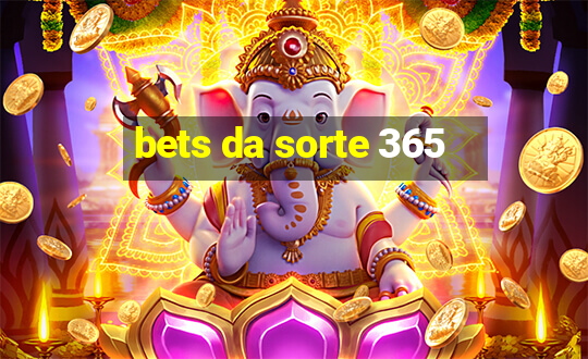 bets da sorte 365