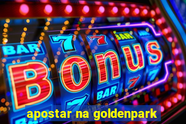 apostar na goldenpark