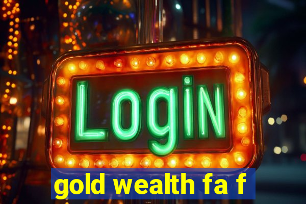 gold wealth fa f