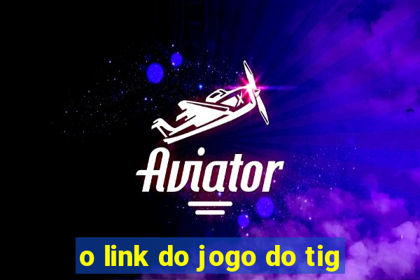 o link do jogo do tig