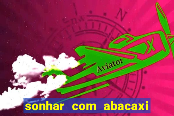 sonhar com abacaxi no jogo do bicho