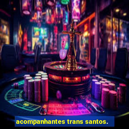 acompanhantes trans santos.