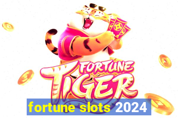 fortune slots 2024