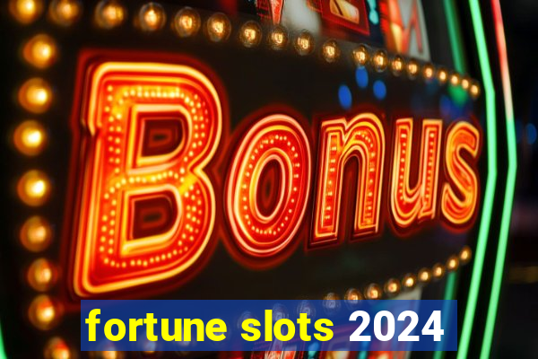 fortune slots 2024