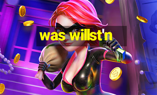 was willst'n