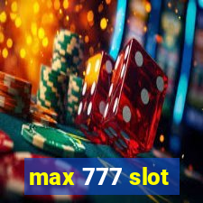 max 777 slot