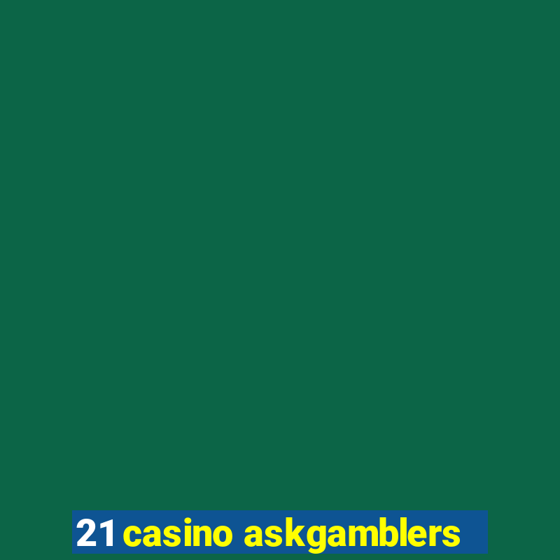 21 casino askgamblers