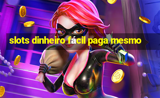 slots dinheiro fácil paga mesmo