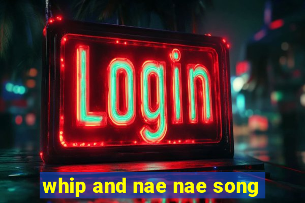 whip and nae nae song