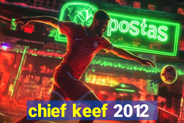 chief keef 2012