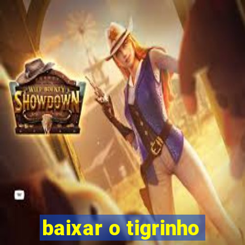 baixar o tigrinho