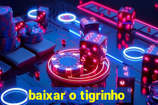 baixar o tigrinho