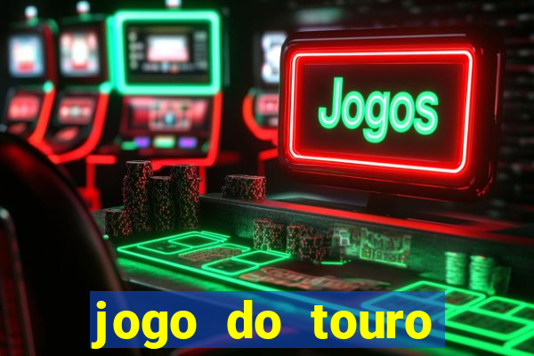 jogo do touro ganhar dinheiro