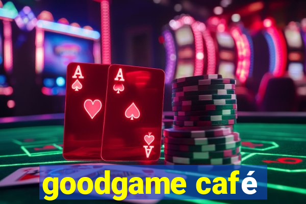 goodgame café