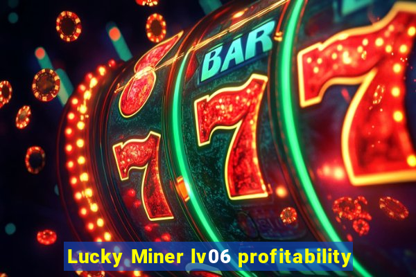 Lucky Miner lv06 profitability