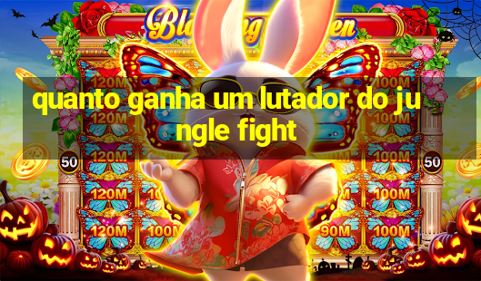 quanto ganha um lutador do jungle fight