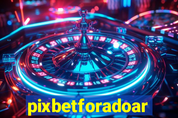 pixbetforadoar