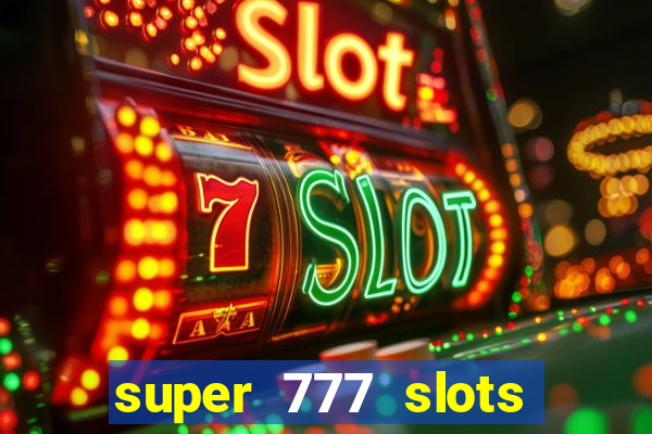 super 777 slots paga mesmo