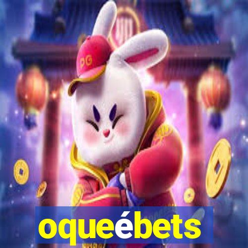 oqueébets