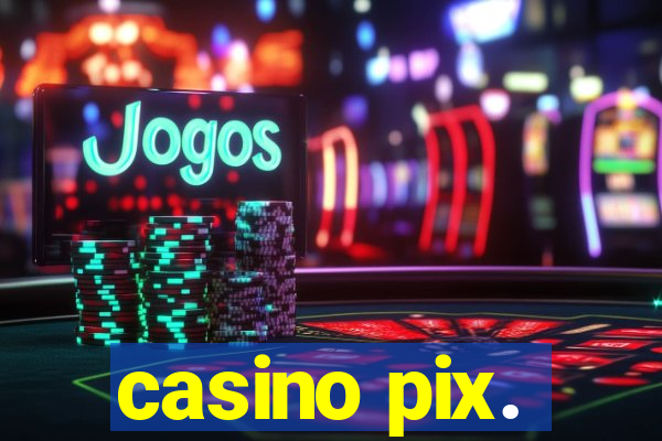 casino pix.